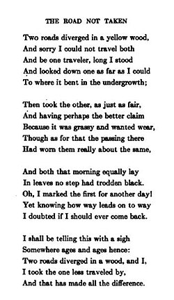 Two roads diverged in a wood, and I— I took the one less traveled by, And that has made all the difference.
